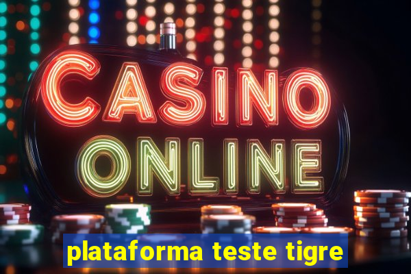 plataforma teste tigre